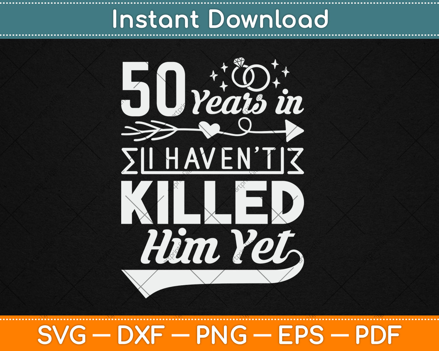 50 Years And I Haven't Killed Him Yet Funny Svg Digital Cutting File