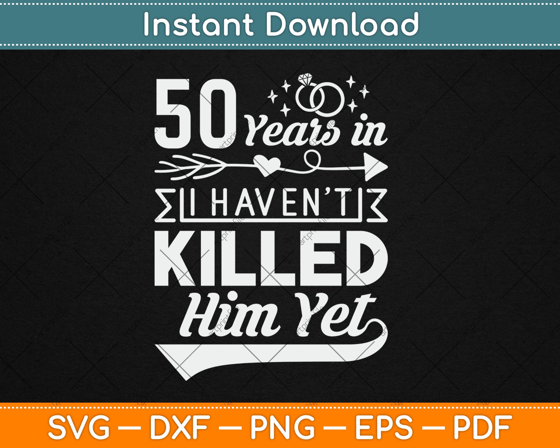 50 Years And I Haven't Killed Him Yet Funny Svg Digital Cutting File
