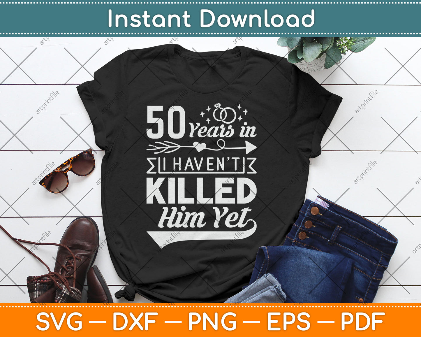 50 Years And I Haven't Killed Him Yet Funny Svg Digital Cutting File