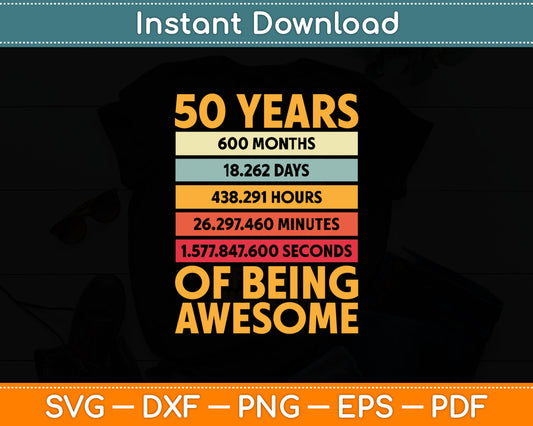 50 Years Awesome I Days Hours Minutes I 50th Birthday Svg Digital Cutting File