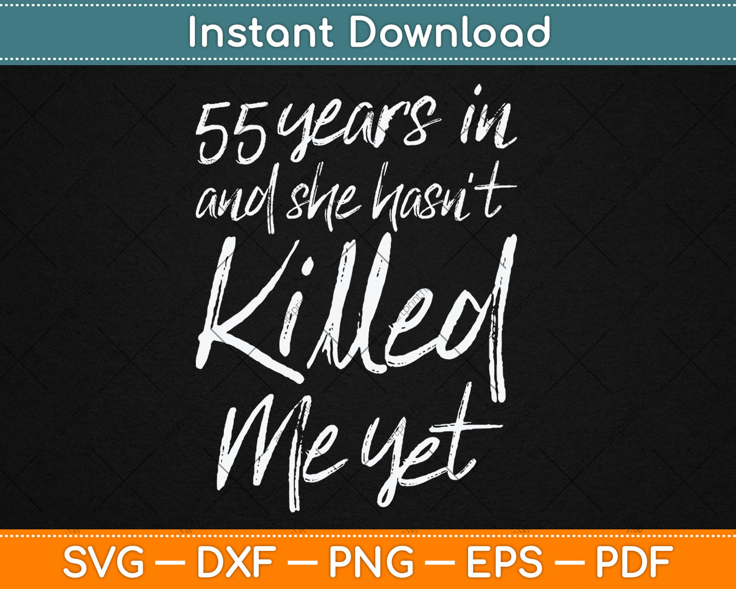 55th Anniversary 55 Years in and She Hasn't Killed Me Yet Svg Digital Cutting File