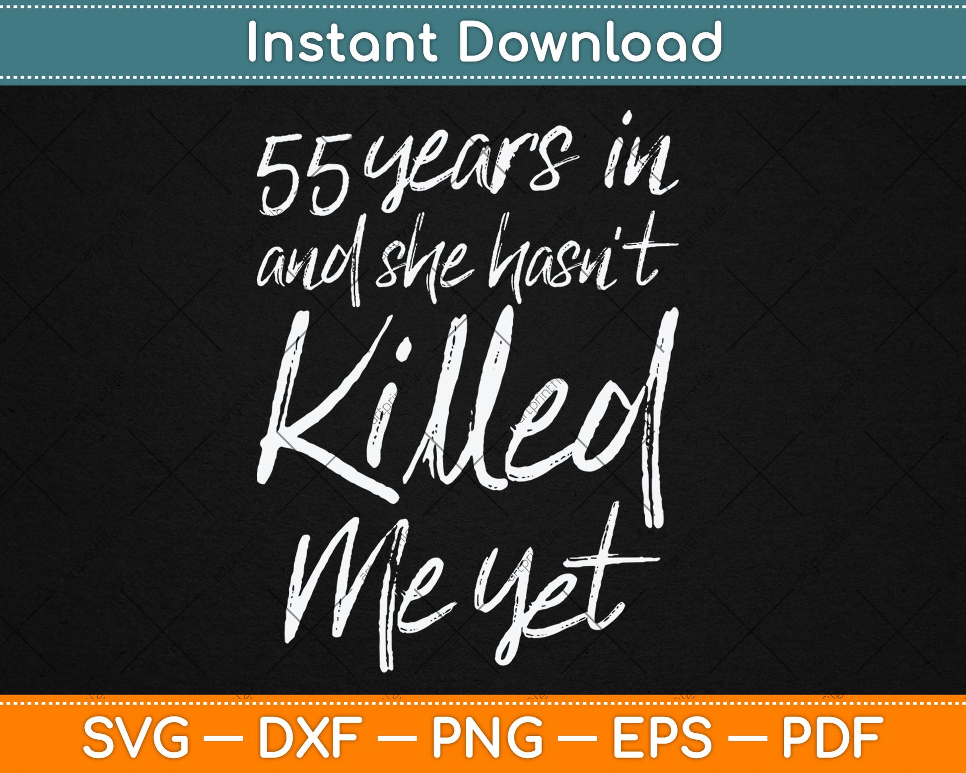 55th Anniversary 55 Years in and She Hasn't Killed Me Yet Svg Digital Cutting File