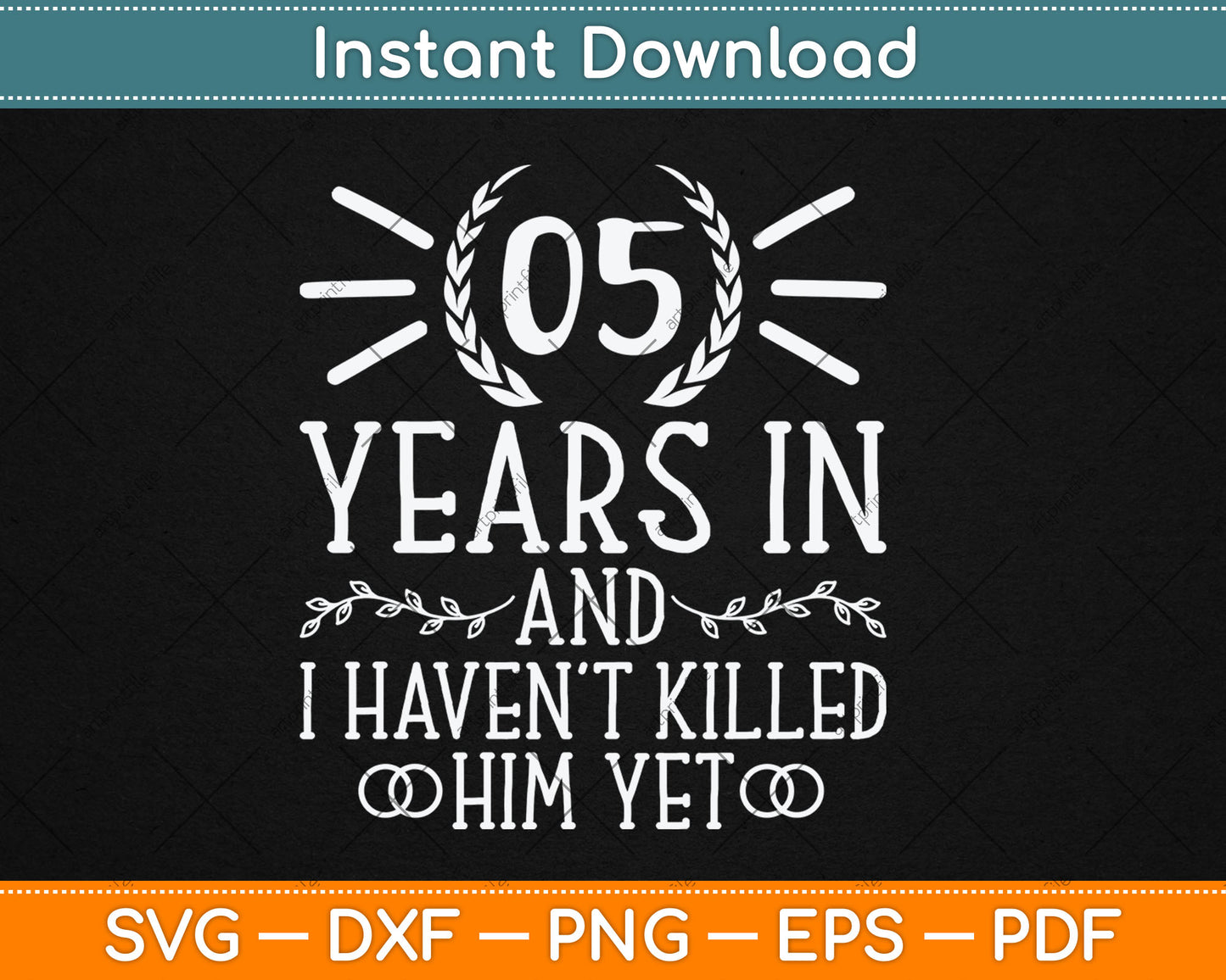 5 Years In And I Haven't Killed Him Yet 5th Wedding Anniversary Svg Digital Cutting File