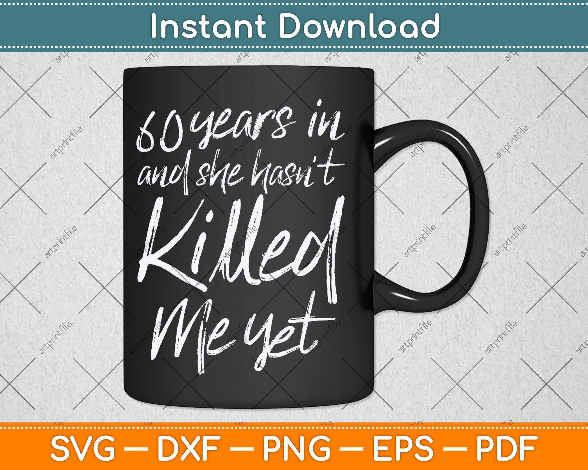 60th Anniversary 60 Years in and She Hasn't Killed Me Yet Svg Digital Cutting File