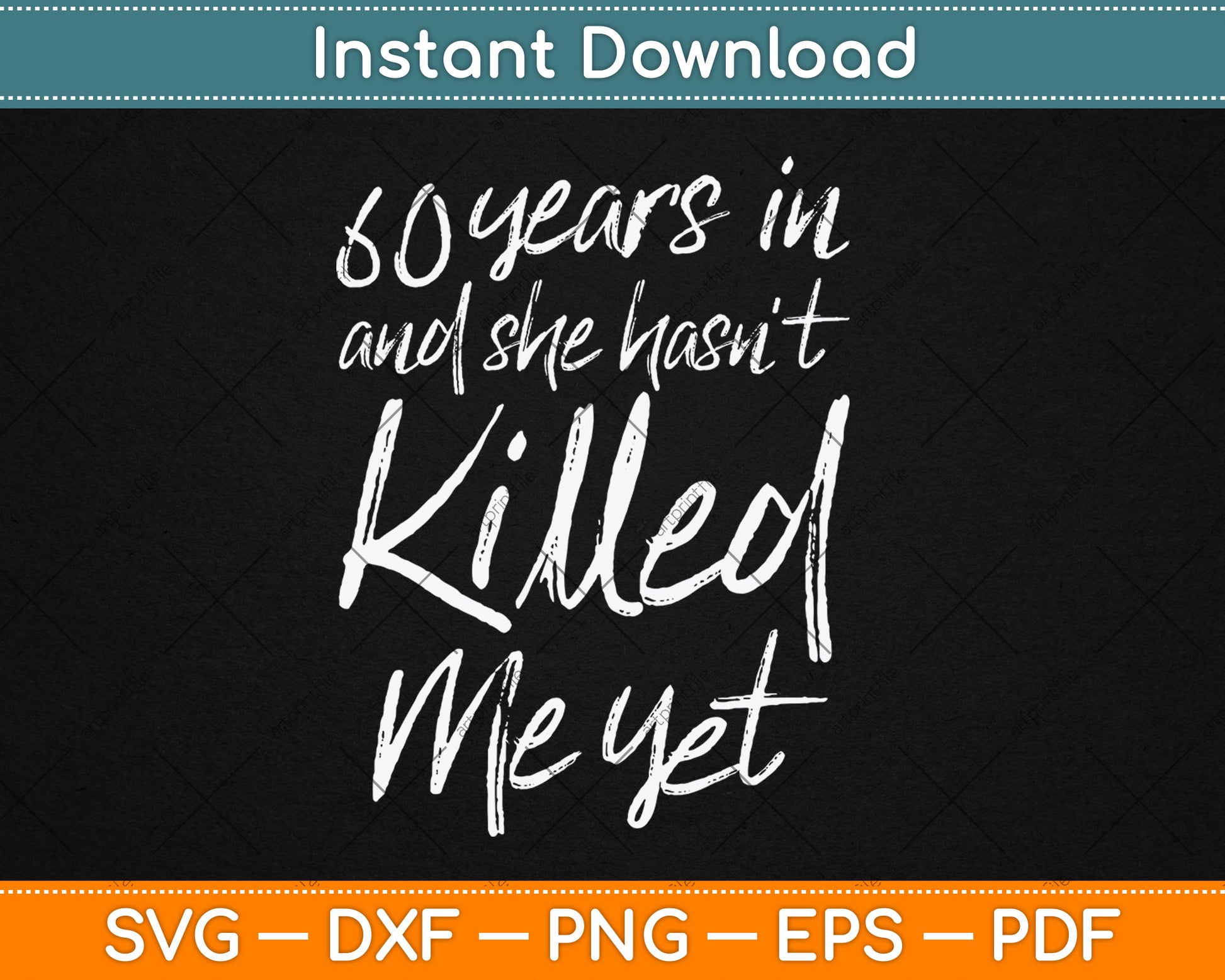 60th Anniversary 60 Years in and She Hasn't Killed Me Yet Svg Digital Cutting File
