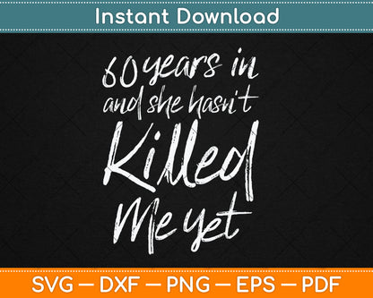 60th Anniversary 60 Years in and She Hasn't Killed Me Yet Svg Digital Cutting File