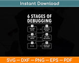 6 Stages Of Debugging Programming Computer Science Svg Design Digital Cutting File