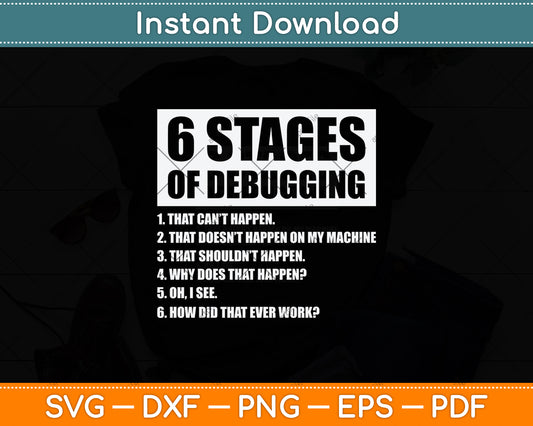 6 Stages of Debugging Coding Programmer Svg Digital Cutting File