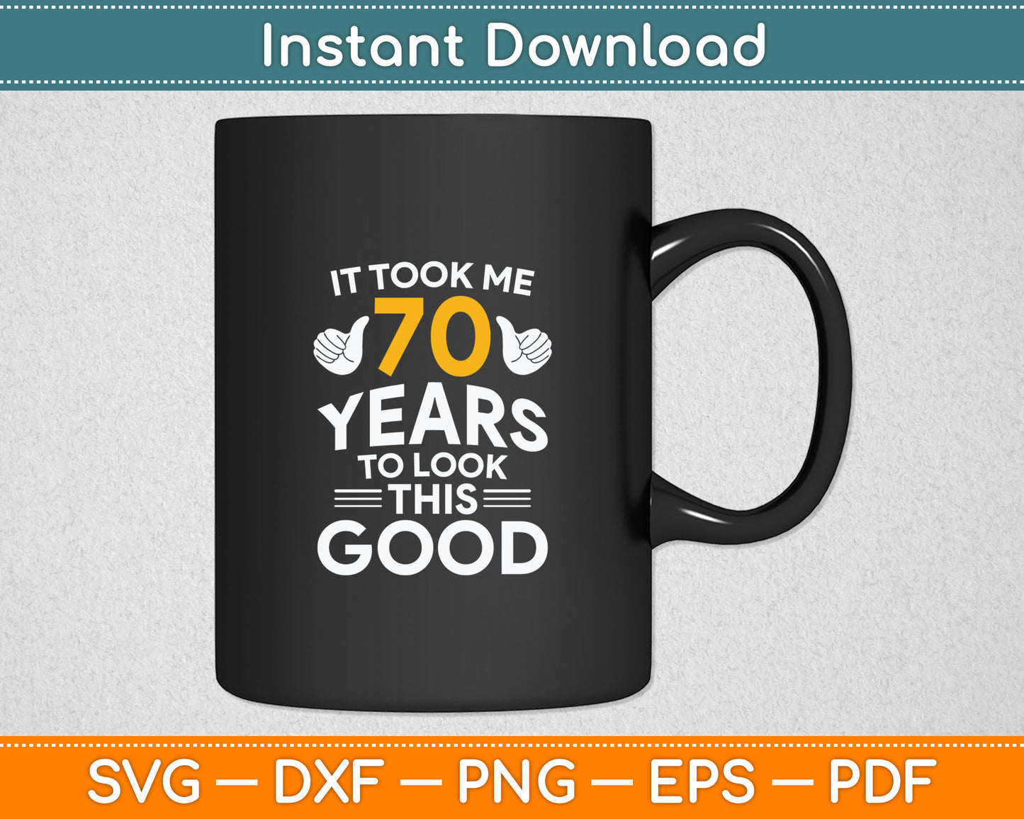 70th Birthday Gift Took Me 70 Years - 70 Year Old Svg Digital Cutting File