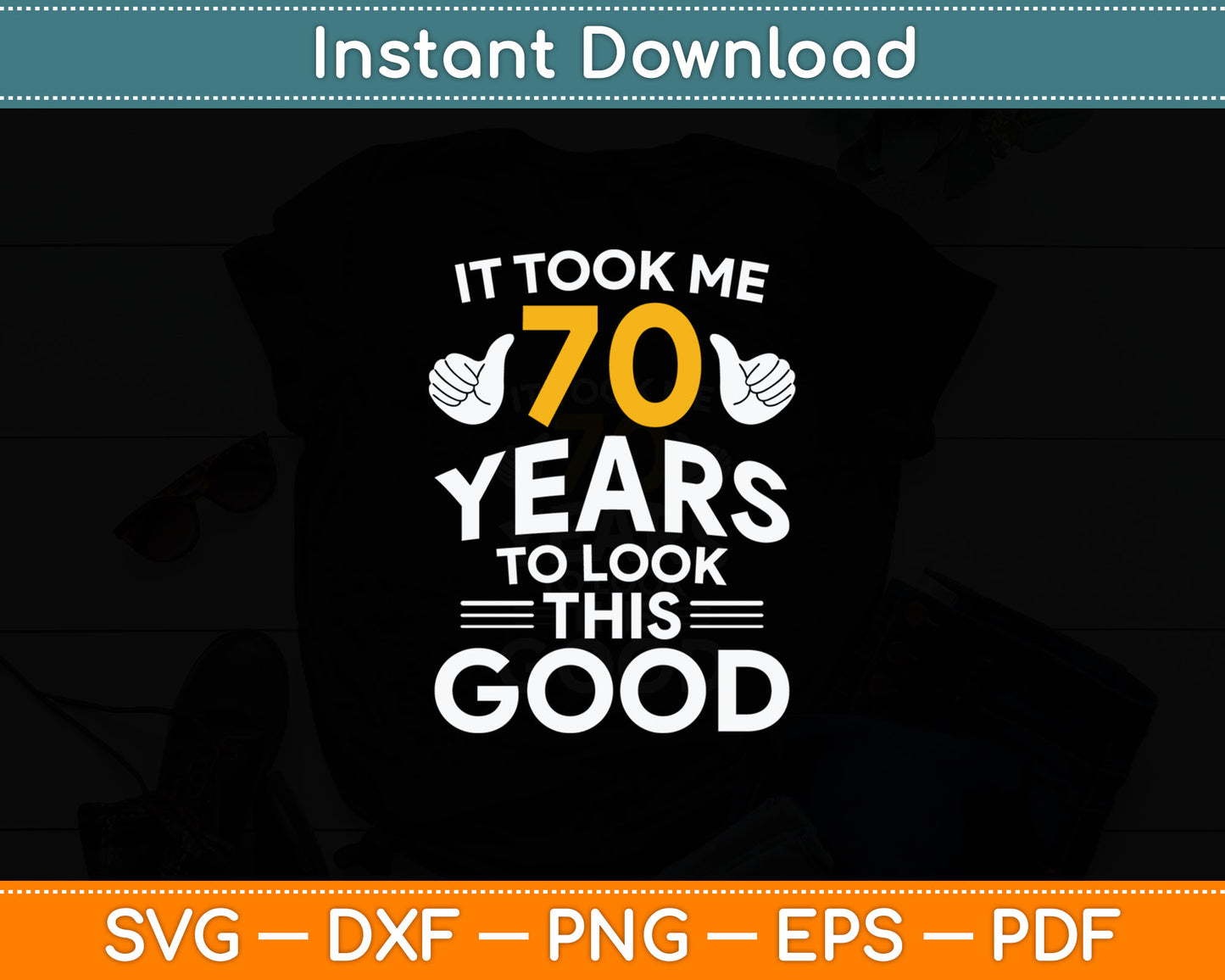 70th Birthday Gift Took Me 70 Years - 70 Year Old Svg Digital Cutting File