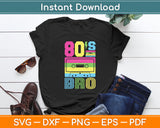 80s Bro 1980s Fashion 80 Theme Party Eighties Costume Svg Digital Cutting File