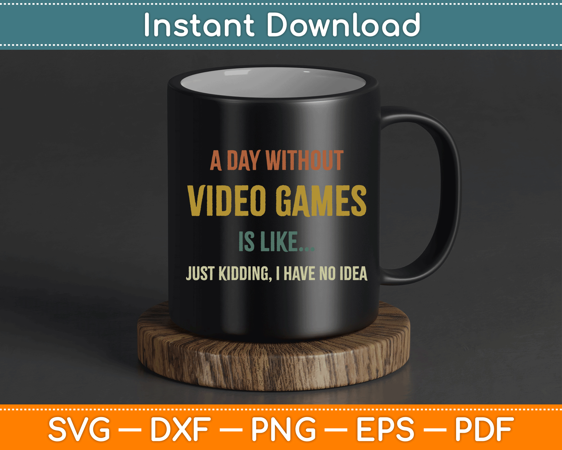 A Day Without Video Games is Like, Funny Gamer SVG Digital Cutting File
