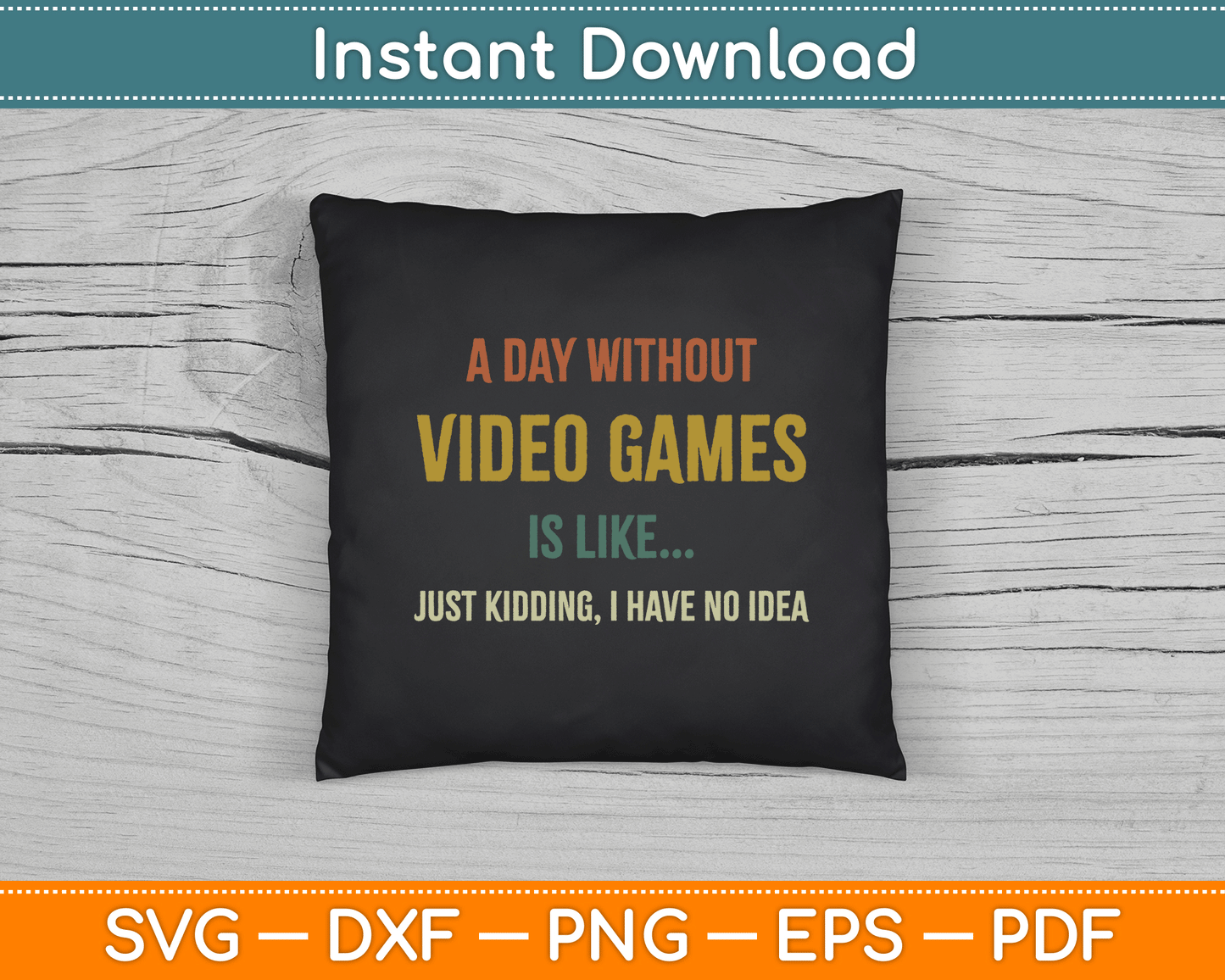 A Day Without Video Games is Like, Funny Gamer SVG Digital Cutting File