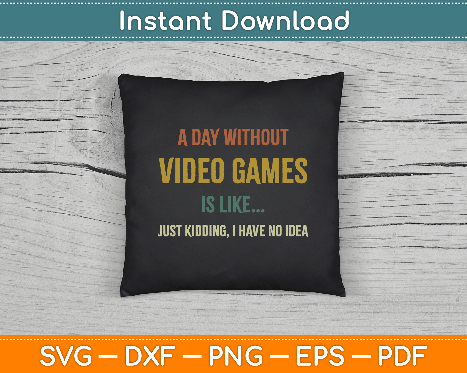 A Day Without Video Games is Like, Funny Gamer SVG Digital Cutting File