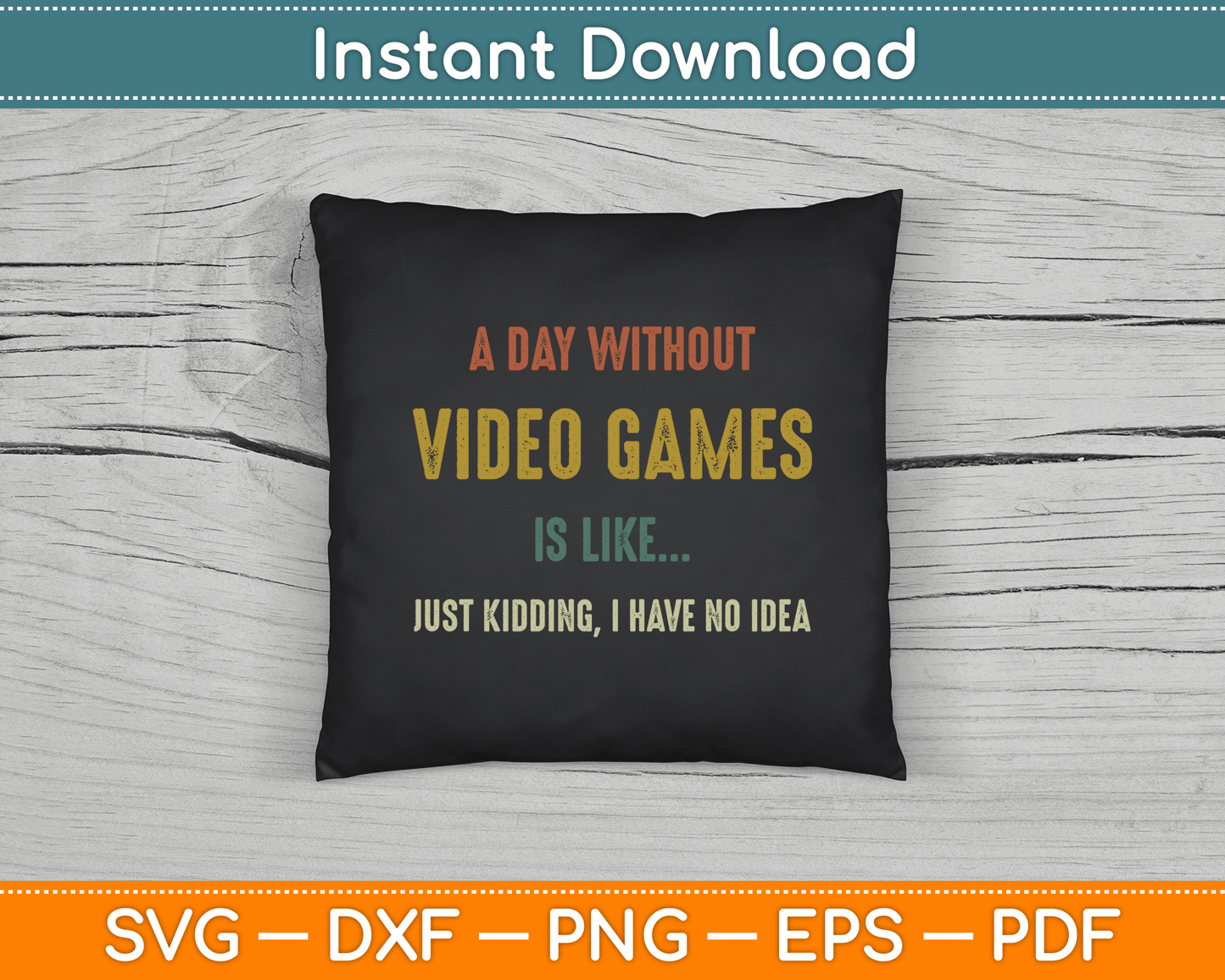 A Day Without Video Games is Like, Funny Gamer SVG Digital Cutting File