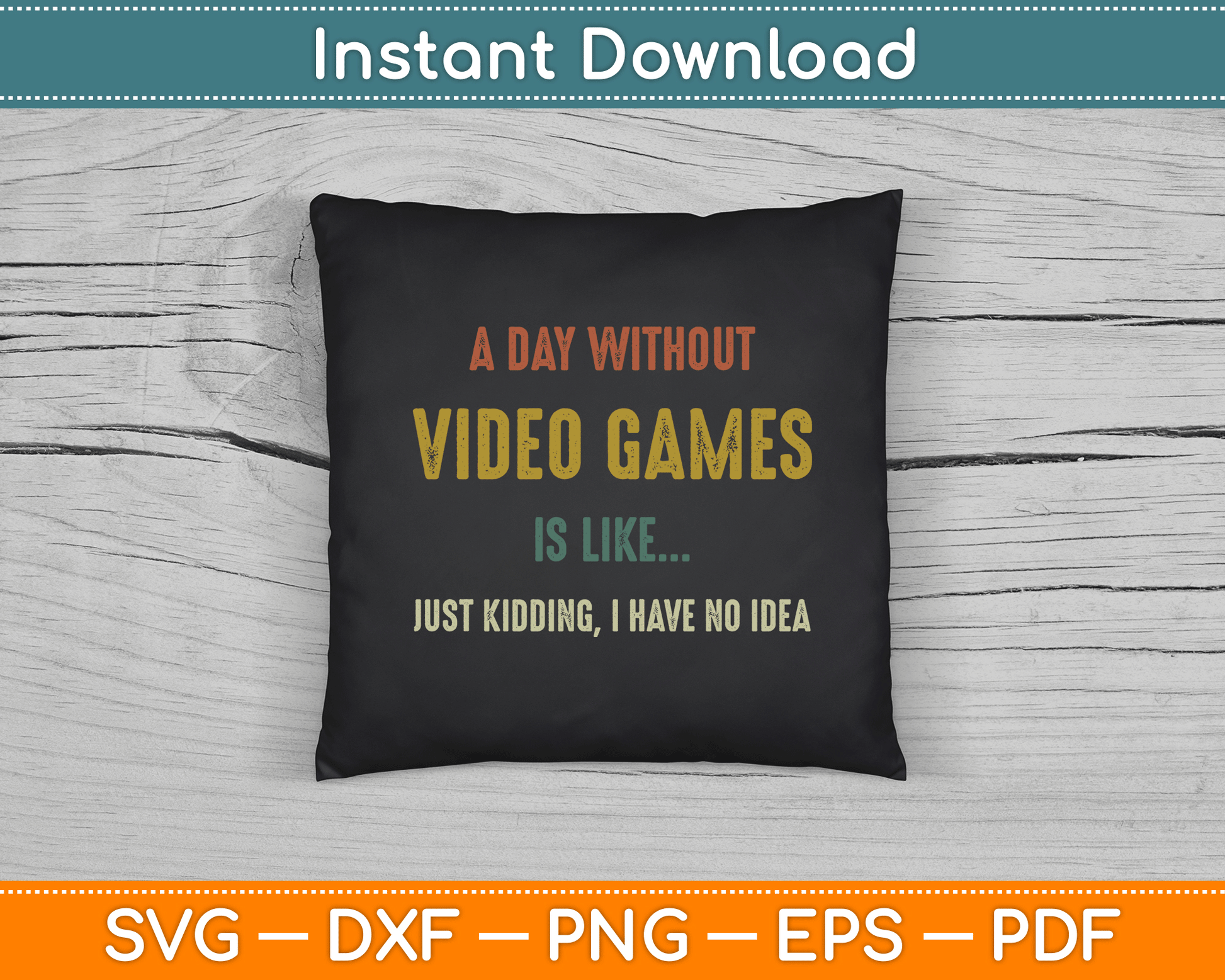 A Day Without Video Games is Like, Funny Gamer SVG Digital Cutting File