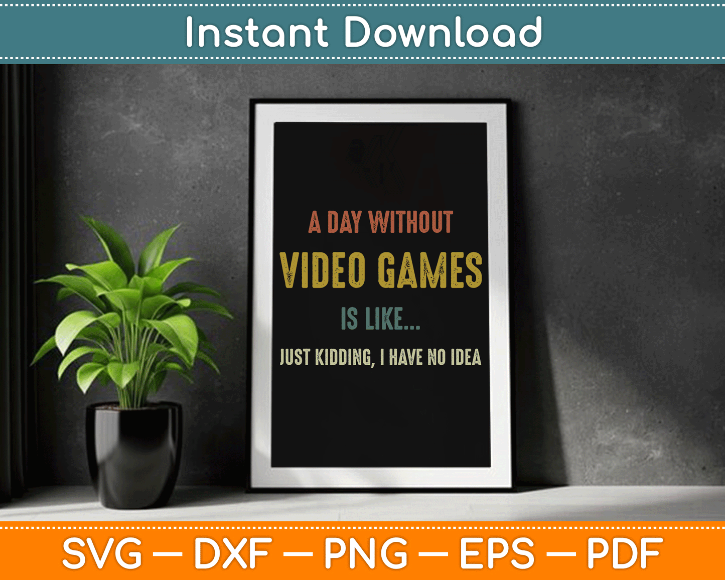 A Day Without Video Games is Like, Funny Gamer SVG Digital Cutting File