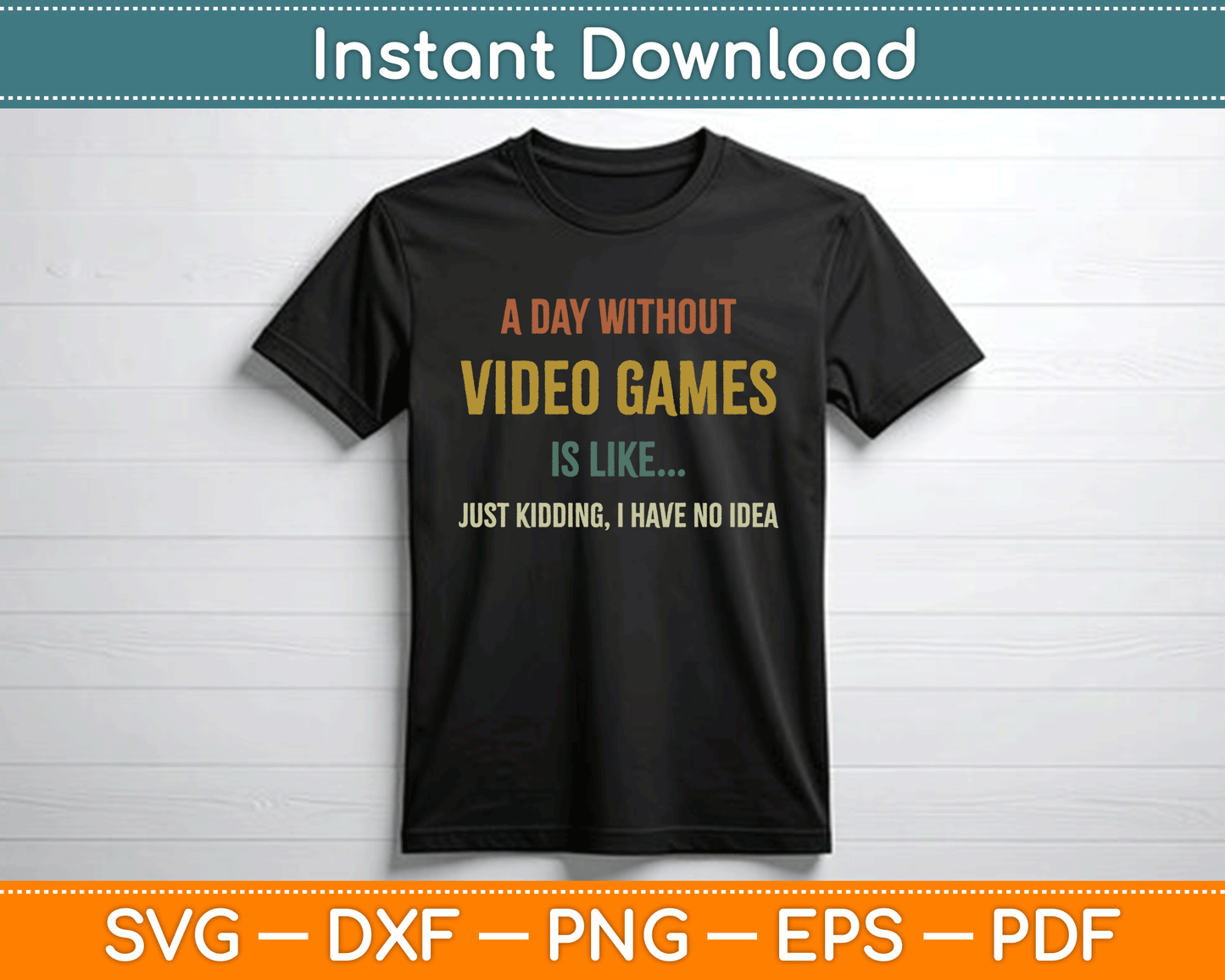 A Day Without Video Games is Like, Funny Gamer SVG Digital Cutting File