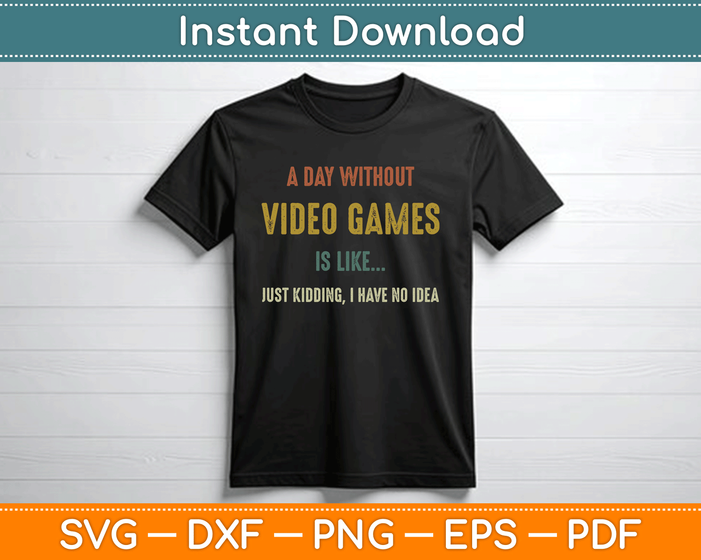 A Day Without Video Games is Like, Funny Gamer SVG Digital Cutting File