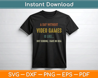 A Day Without Video Games is Like, Funny Gamer SVG Digital Cutting File