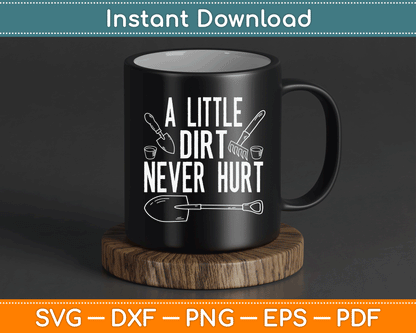 A Little Dirt Never Hurt Funny Gardening SVG Digital Cutting File