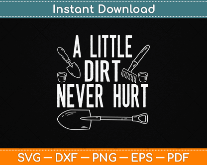 A Little Dirt Never Hurt Funny Gardening SVG Digital Cutting File
