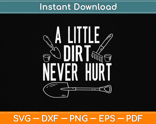 A Little Dirt Never Hurt Funny Gardening SVG Digital Cutting File
