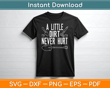 A Little Dirt Never Hurt Funny Gardening SVG Digital Cutting File
