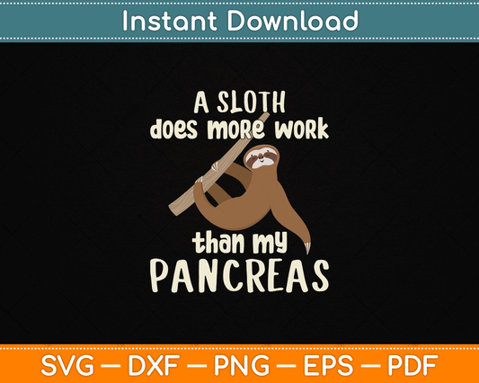A Sloth Does More Work Than My Pancreas Diabetes Diabetic SVG Digital Cutting File