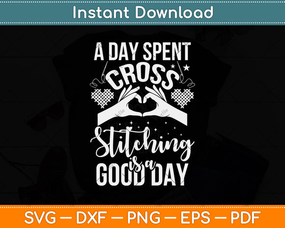 A Day Spent Cross Stitching Is A Good Day Cross Stitcher Svg Png Dxf Digital Cutting File