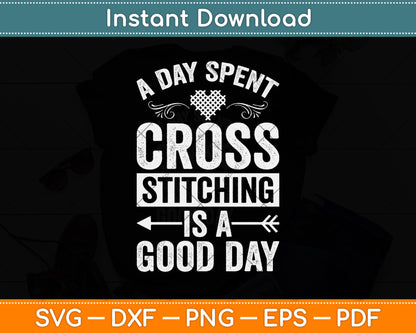 A Day Spent Cross Stitching Is A Good Day Svg Png Dxf Digital Cutting File