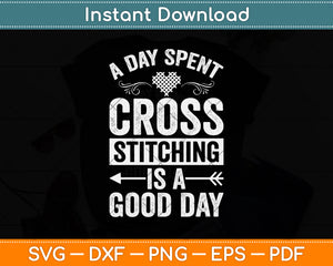 A Day Spent Cross Stitching Is A Good Day Svg Png Dxf Digital Cutting File