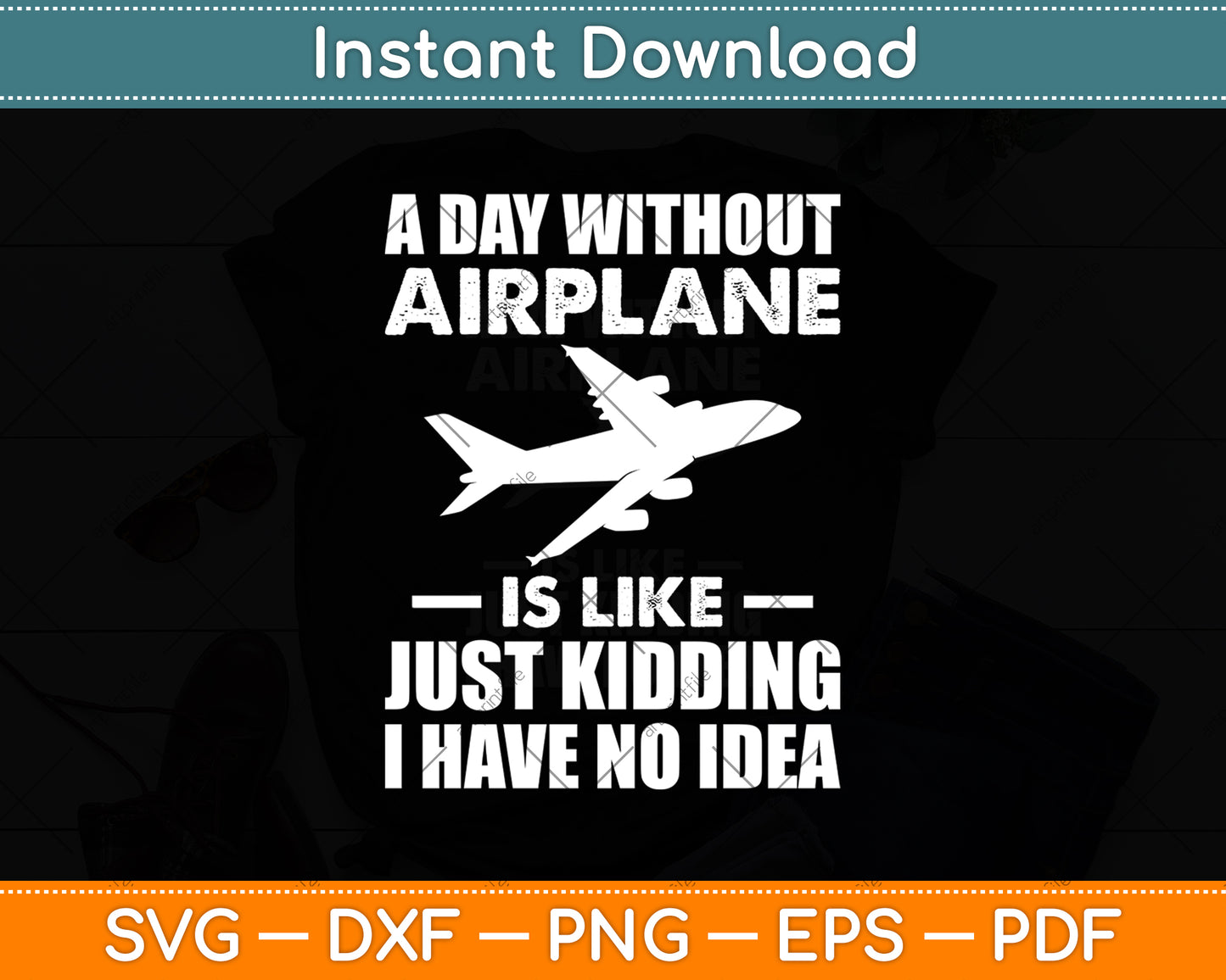 A Day Without Airplane Is Like Just Kidding Svg Digital Cutting File