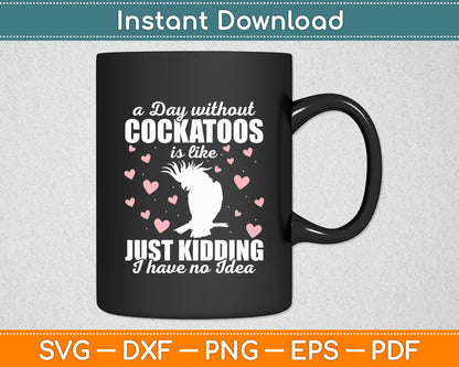 A Day Without Cockatoos Vintage Birds Parrots Cockatiel Svg Digital Cutting File