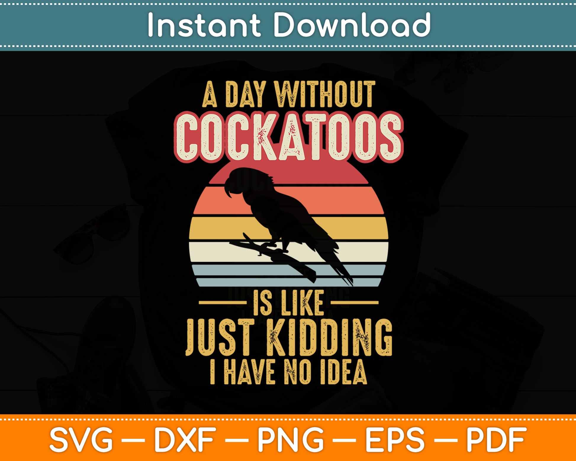 A Day Without Cockatoos Vintage Birds Parrots Cockatiel Svg Digital Cutting File