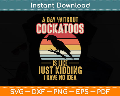 A Day Without Cockatoos Vintage Birds Parrots Cockatiel Svg Digital Cutting File