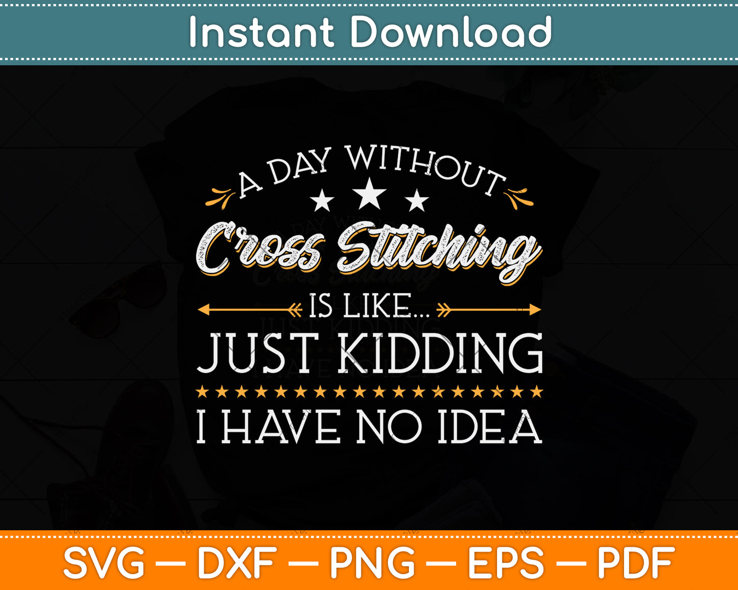A Day Without Cross Stitching Is Like Just Kidding I Have No Idea Svg Digital Cutting File