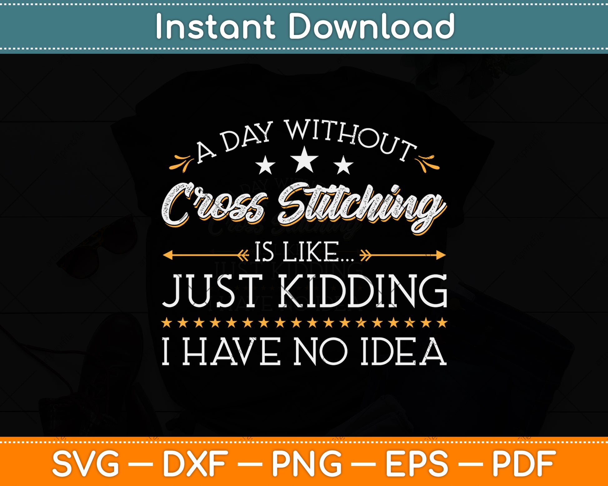 A Day Without Cross Stitching Is Like Just Kidding I Have No Idea Svg Digital Cutting File