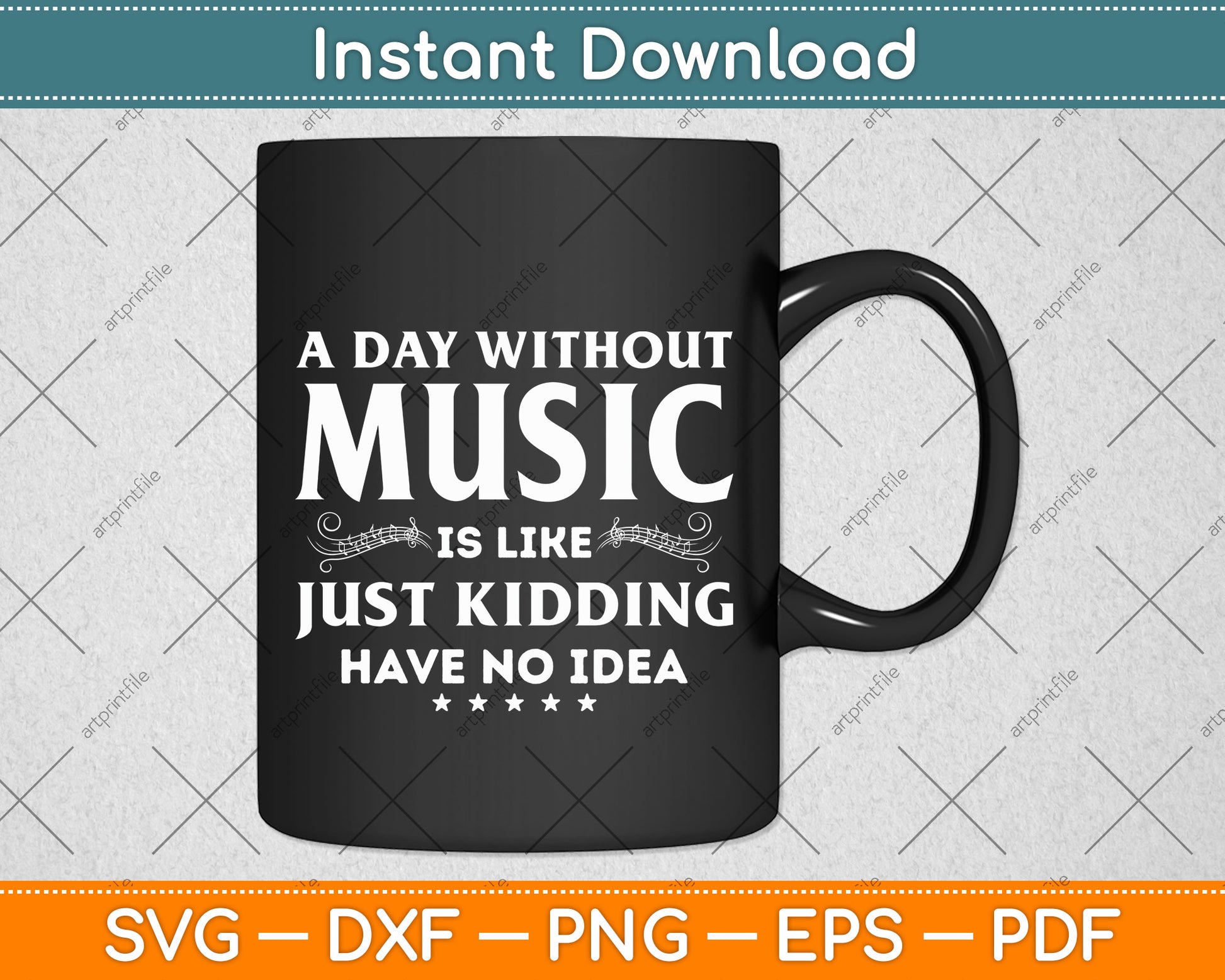 A Day Without Music Is Like Just Kidding I Have No Idea Svg Png Dxf Digital Cutting File