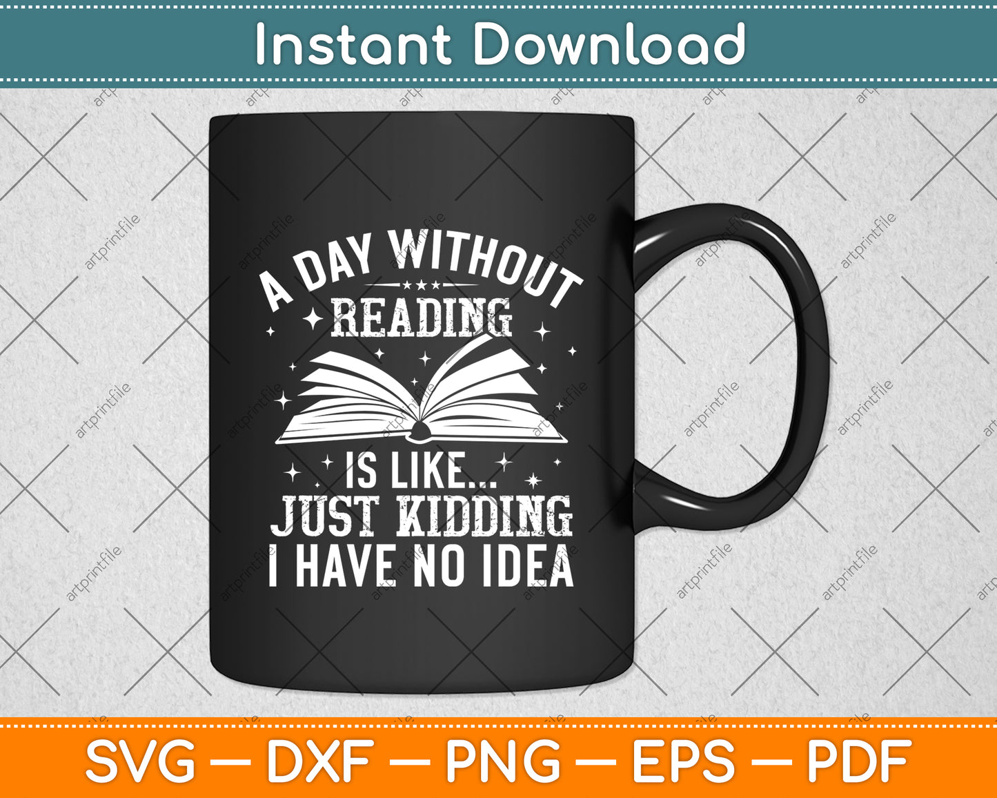 A Day Without Reading Is Like Just Kidding Svg Digital Cutting File