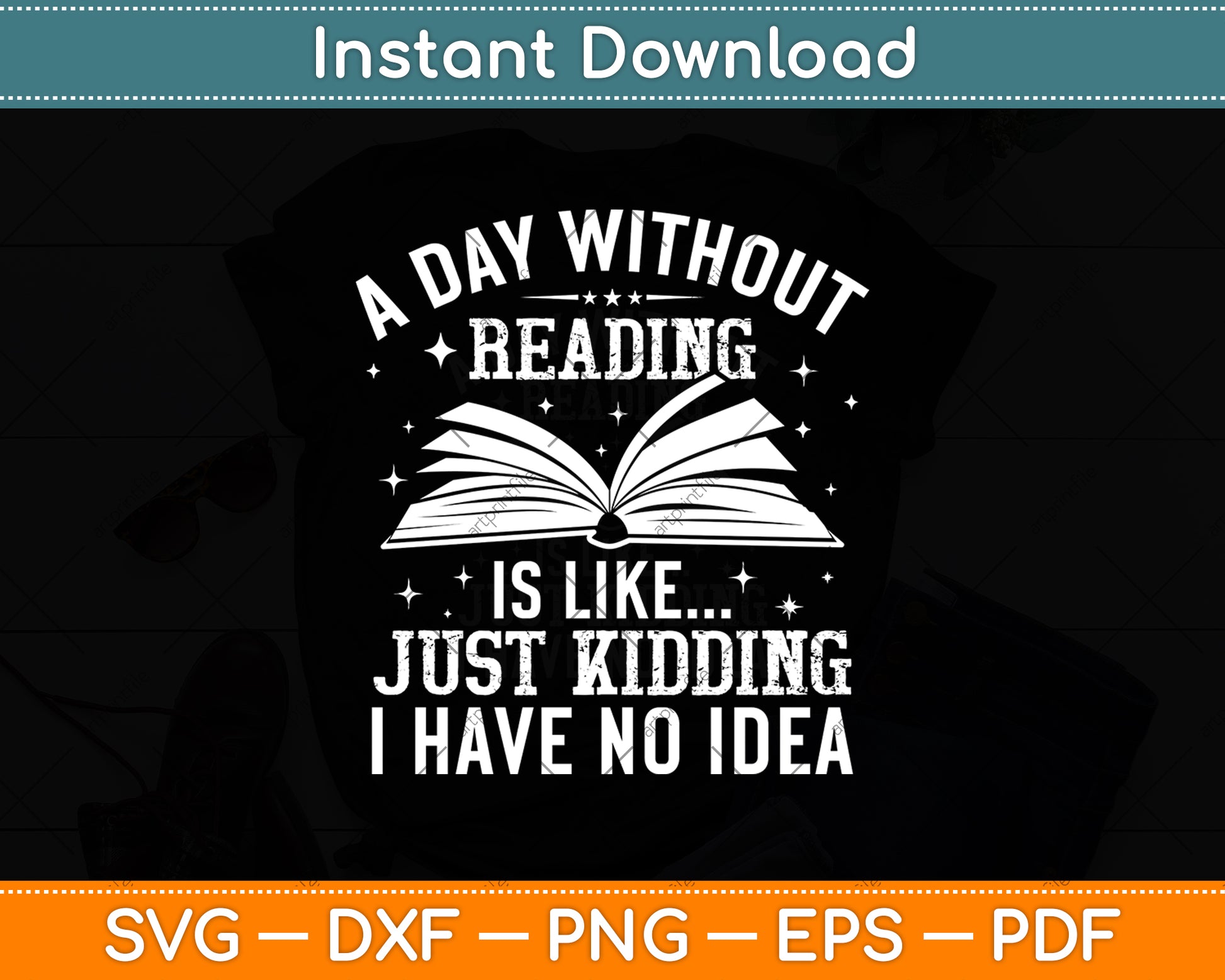 A Day Without Reading Is Like Just Kidding Svg Digital Cutting File