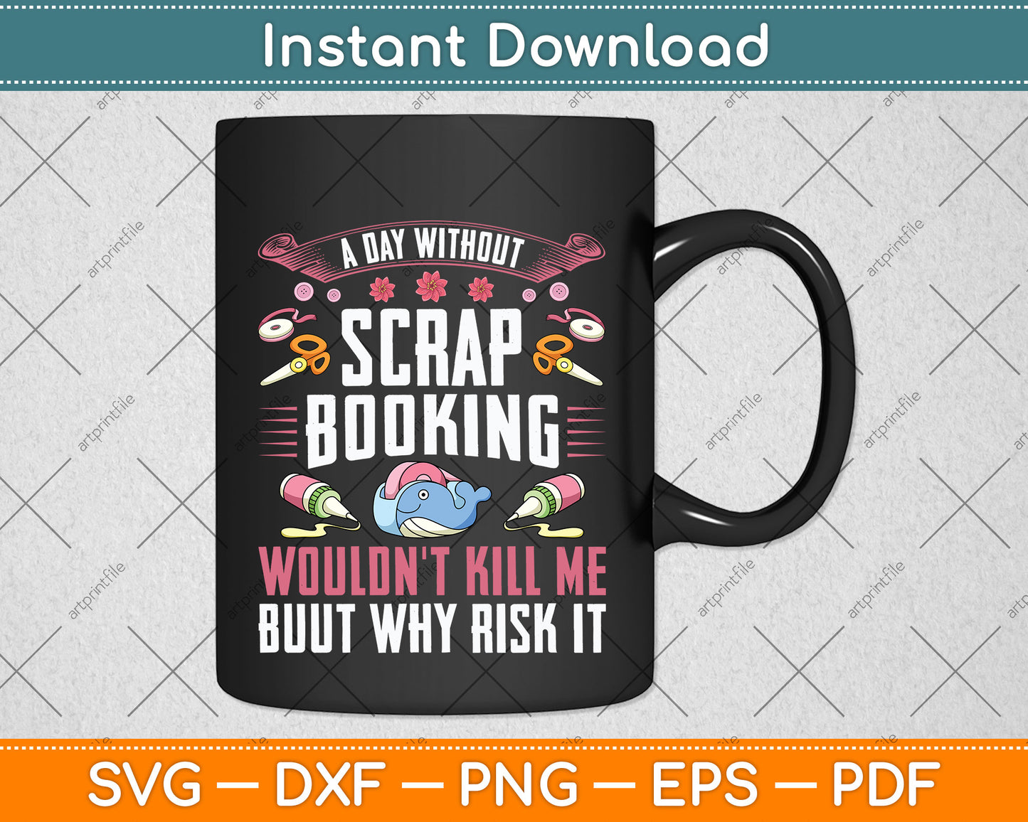 A Day Without Scrapbooking Wouldn't Scrapbooking Svg Png Dxf Digital Cutting File