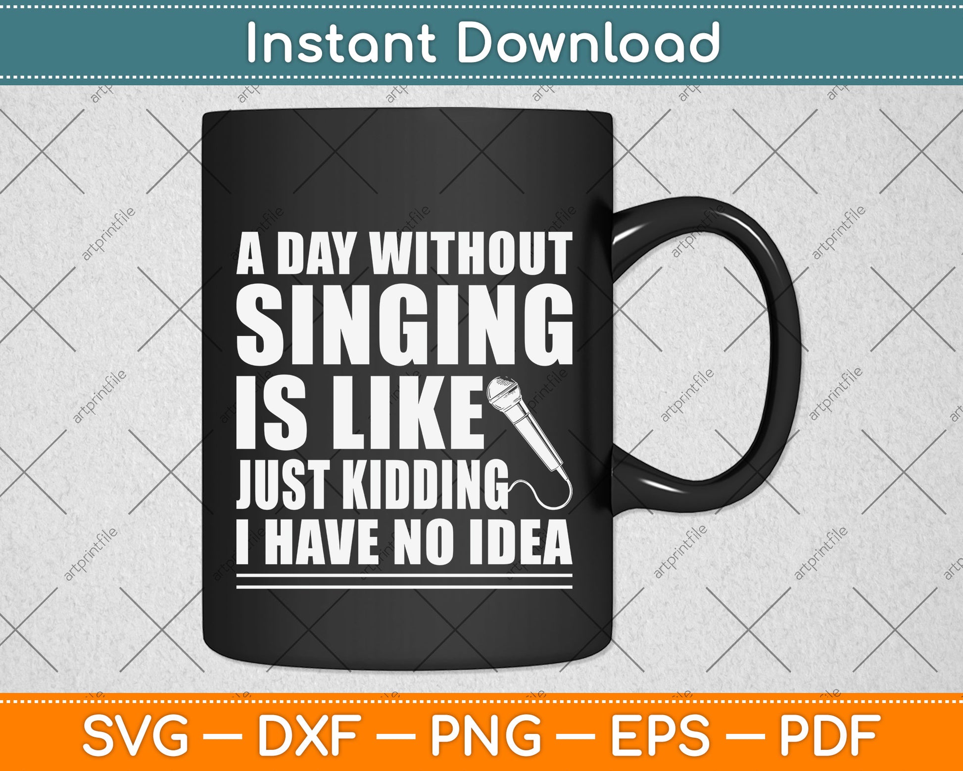 A Day Without Singing Is Like Funny Funny Music Lover Singer Svg Png Dxf Digital Cutting File