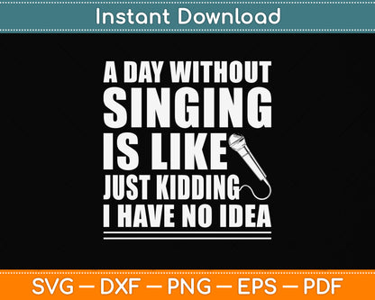 A Day Without Singing Is Like Funny Funny Music Lover Singer Svg Png Dxf Digital Cutting File