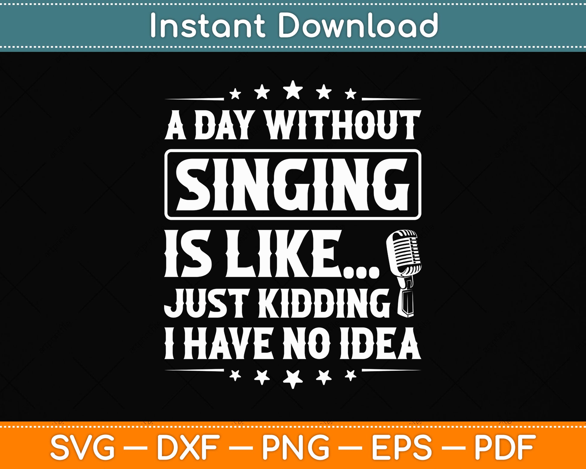 A Day Without Singing Is Like Just Kidding Svg Png Dxf Digital Cutting File