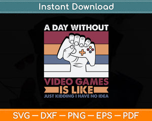 A Day Without Video Games Funny Video Game Svg Digital Cutting File