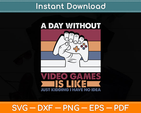 A Day Without Video Games Funny Video Game Svg Digital Cutting File