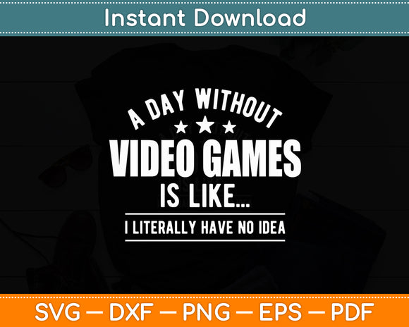 A Day Without Video Games Is Like Vintage Gaming Funny Svg Digital Cutting File