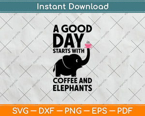 A Good Day Starts With Coffee & Elephant Gift Funny Svg Digital Cutting File