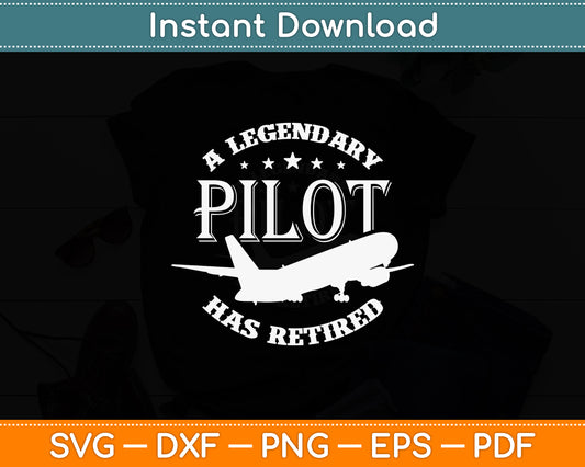 A Legendary Pilot Has Retired Legendary Pilot Retired Svg Png Dxf Digital Cutting File